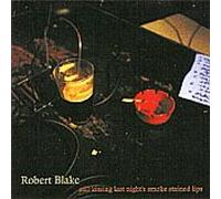 Robert Blake - Still Kissing Last Night's Smoke Stained Lips