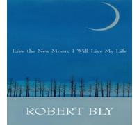 Robert Bly Like the New Moon I Will Live My Life Paperback Book Robert Bly Multicolor
