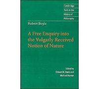 Robert Boyle: A Free Enquiry into the Vulgarly Received Notion of Nature