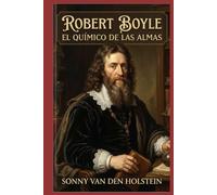 Robert Boyle: El Químico de las Almas