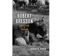 Robert Bresson: Cinematic Style as Philosophy