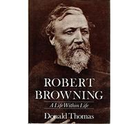 Robert Browning: A Life within Life