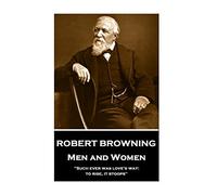 Robert Browning - Men and Women: "Such ever was love's way: to rise, it stoops"