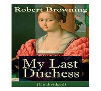 Robert Browning My Last Duchess (Unabridged): Dramatic Lyrics from one of the most Robert Browning Multicolor