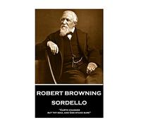 Robert Browning - Sordello: "Earth changes, but thy soul and God stand sure"