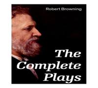 Robert Browning The Complete Plays: Paracelsus, Stafford, Herakles, The Agamemnon Robert Browning Multicolor