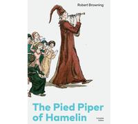 Robert Browning The Pied Piper of Hamelin (Complete Edition): Children's Classic Robert Browning Multicolor