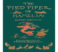 Robert Browning The Pied Piper of Hamelin - Illustrated by Arthur Rackham Robert Browning Multicolor