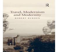 Robert Burden Travel, Modernism & Modernity Hardcover Book Robert Burden Multicolor