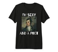 Robert Burns I'm Sexy and a Poet Tshirt English Scottish Tee Premium T-Shirt