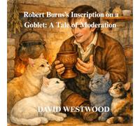 Robert Burns’s Inscription on a Goblet: A Tale of Moderation (Robert Burns for children)