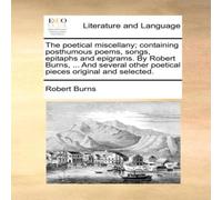 Robert Burns The poetical miscellany; containing posthumous poems, songs Robert Burns Multicolor