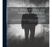 Robert Burton The Anatomy of Melancholy, : In Which the Kinds, Causes Robert Burton Multicolor