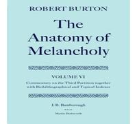 Robert Burton The Anatomy of Melancholy: Volume VI: Commentary on the Third Robert Burton Multicolor