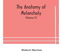 Robert Burton The Anatomy Of Melancholy, What It Is, With All The Kinds, Causes Robert Burton Multicolor