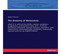 Robert Burton The Anatomy of Melancholy:what it is, with all the kinds, causes Robert Burton Multicolor
