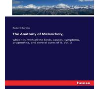 Robert Burton The Anatomy of Melancholy, :what it is, with all the kinds Robert Burton Multicolor