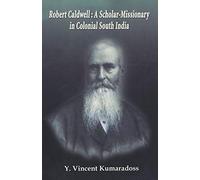 Robert Caldwell: A Scholar-Missionary in Colonial South India