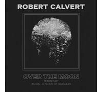 Robert Calvert : Over the Moon: Remixes By Xiu Xiu & a Flock of Seagulls VINYL
