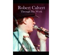 Robert Calvert: Through His Work