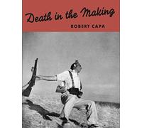 Robert Capa: Death in the Making