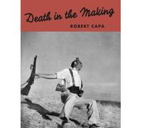 Robert Capa: Death in the Making
