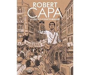 Robert Capa. La verità è lo scatto migliore