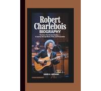 ROBERT CHARLEBOIS BIOGRAPHY: The Voice That Rocked Québec - A Journey Through Music, Pride, and Provocation