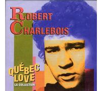 ROBERT CHARLEBOIS - Quebec Love (La Collection)