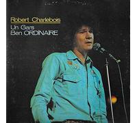 Robert Charlebois - Un Gars Ben Ordinaire