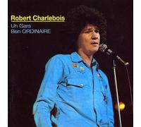 ROBERT CHARLEBOIS - Un Gars Ben Ordinaire
