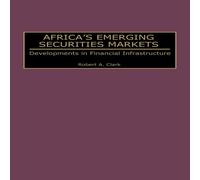 Robert Clark Africa's Emerging Securities Markets: Developments in Financial Robert Clark Multicolor