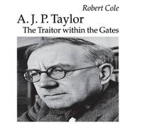 Robert Cole A. J. P. Taylor : The Traitor within the Gates Hardcover Book Robert Cole Multicolor