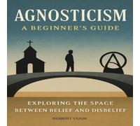 Robert Cook Agnosticism: A Beginner's Guide: Exploring the Space Between Robert Cook Multicolor
