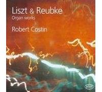 Robert Costin (organ) - Liszt & Reubke: Organ Works
