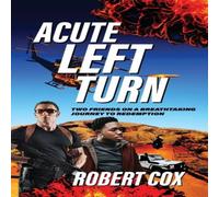 Robert Cox Acute Left Turn: Two Friends on a Breathtaking Journey to Robert Cox Multicolor
