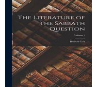 Robert Cox The Literature of the Sabbath Question; Volume 1 Paperback Book Robert Cox Multicolor