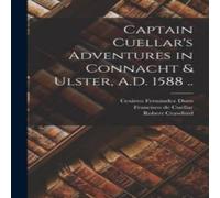 Robert Crawford Captain Cuellar's Adventures in Connacht Ulster, A.D. 1588 . Robert Crawford Multicolor