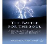Robert Crawford The Battle for the Soul: A Comparative Analysis in an Age of Doubt Robert Crawford Multicolor