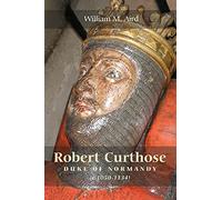 Robert `Curthose', Duke of Normandy (c. 1050-1134)