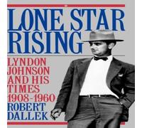 Robert Dallek Lone Star Rising: Vol. 1: Lyndon Johnson & His Times, 1908-1960 Robert Dallek Multicolor