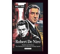ROBERT DE NIRO: Method and Madness: The Making of an American Acting Legend