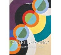 Robert Delaunay: Inventing a New Language of Color