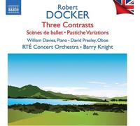 Rte Concert Orch/Knight - Robert Docker: Three Contrasts; Scènes de ballet; Pastiche Variations - British Light Music, Vol. 7