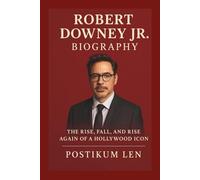 ROBERT DOWNEY JR BIOGRAPHY: The Rise, Fall, and Rise Again of a Hollywood Icon