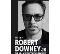 Robert Downey Jr: The Fall and Rise of the Comeback Kid