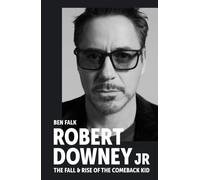 Robert Downey Jr: The Fall and Rise of the Comeback Kid