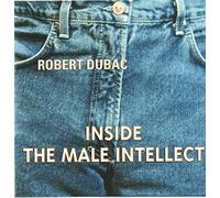 Robert Dubac - Inside the Male Intellect (UK Import)