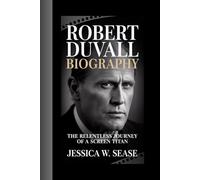 ROBERT DUVALL BIOGRAPHY: The Relentless Journey of a Screen Titan