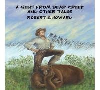 Robert E. Howard A Gent from Bear Creek & Other Tales Hardcover Book Robert E. Howard Multicolor
